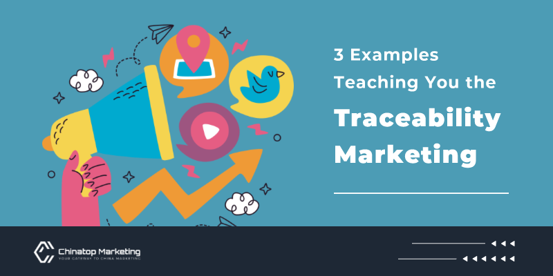 3 Examples Teaching You the Traceability Marketing